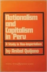 Nationalism and Capitalism in Peru: A Study in Neo-Imperialism by Aníbal Quijano