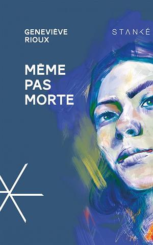 Même pas morte by Geneviève Rioux