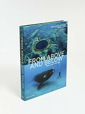 From Above and Below: Man and the Sea by Yann Arthus-Bertrand, Brian Skerry