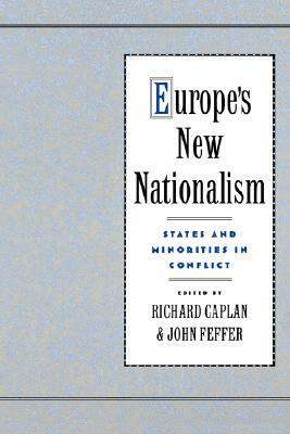 Europe's New Nationalism: States and Minorities in Conflict by John Feffer, Richard Caplan