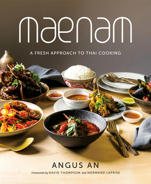 Maenam: A Fresh Approach to Thai Cooking by Angus An