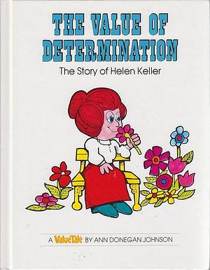 The Value of Determination: Story of Helen Keller by Ann Donegan Johnson