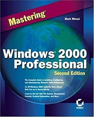 Mastering Windows 2000 Professional by Mark Minasi