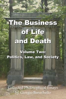The Business of Life and Death Volume 2: Politics, Law, and Society by Giorgio Baruchello