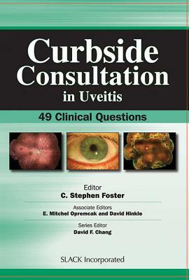 Curbside Consultation in Uveitis: 49 Clinical Questions by Stephen Foster