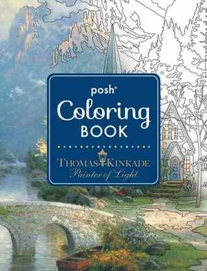 Posh Adult Coloring Book: Thomas Kinkade Designs for InspirationRelaxation by Thomas Kinkade