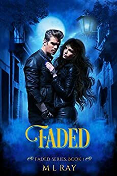 Faded: A Paranormal Romance by M.L. Ray