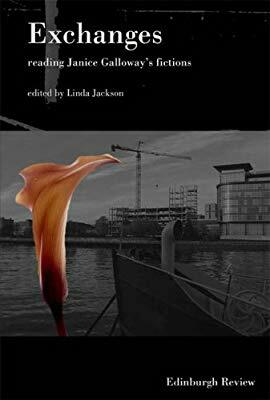 Exchanges: reading Janice Galloway's fictions by Linda Jackson