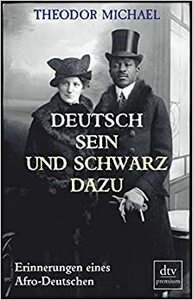 Deutsch sein und schwarz dazu: Erinnerungen eines Afro-Deutschen by Theodor Michael