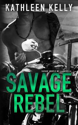 Savage Rebel: A Savage Angels MC Novella by Kathleen Kelly