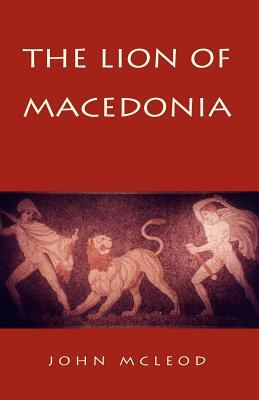 The Lion of Macedonia by John McLeod