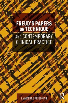 Freud's Papers on Technique and Contemporary Clinical Practice by Lawrence Friedman