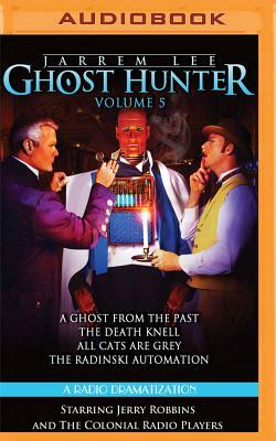 Jarrem Lee: Ghost Hunter - A Ghost from the Past, the Death Knell, All Cats Are Grey, and the Radinski Automaton: A Radio Dramatization by Gareth Tilley