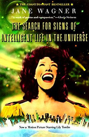The Search for Signs of Intelligent Life in the Universe by Jane Wagner