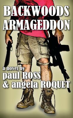 Backwoods Armageddon by Paul Ross, Angela Roquet