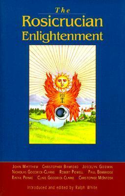 Rosicrucian Enlightenment Revisited by Christopher Bamford, Joscelyn Godwin, Ralph White, Claire Goodrick-Clarke, Nicholas Goodrick-Clarke