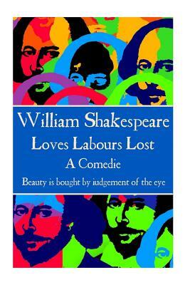 William Shakespeare - Loves Labours Lost: "Beauty is bought by judgement of the eye." by William Shakespeare