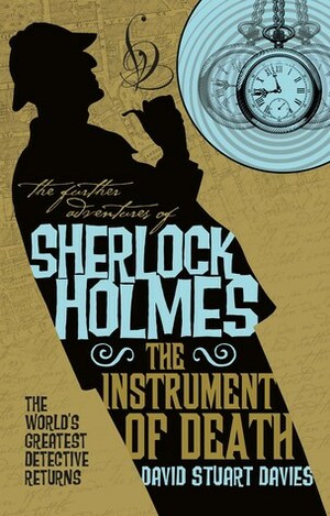 The Further Adventures of Sherlock Holmes - The Instrument of Death by David Stuart Davies