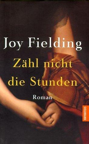 Zähl nicht die Stunden. by Kristian Lutze, Joy Fielding, Joy Fielding