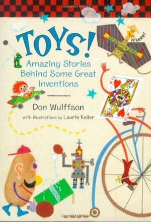 Toys!: Amazing Stories Behind Some Great Inventions by Laurie Keller, Don L. Wulffson