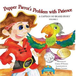 Pepper Parrot's Problem with Patience: A Captain No Beard Story by Carole P. Roman