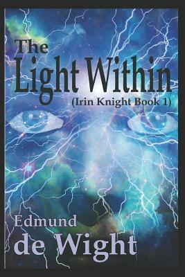 The Light Within: Irin Knight Book 1 by Edmund de Wight