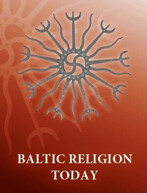 Baltic Religion Today by Jonas Trinkūnas