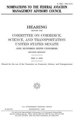 Nominations to the Federal Aviation Management Advisory Council by United States Congress, United States Senate, Committee On Commerce