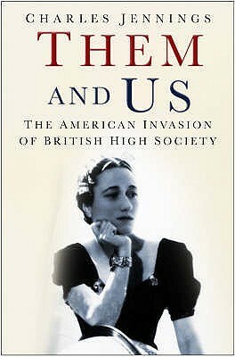 Them And Us: The American Invasion Of British High Society by Charles Jennings