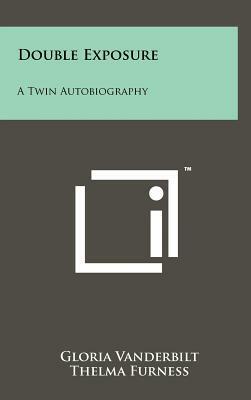 Double Exposure: A Twin Autobiography by Thelma Furness, Gloria Vanderbilt