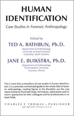 Human Identification: Case Studies in Forensic Anthropology by Jane E. Buikstra, Ted A. Rathbun