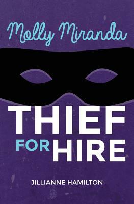 Molly Miranda: Thief for Hire (Book 1) by Jillianne Hamilton