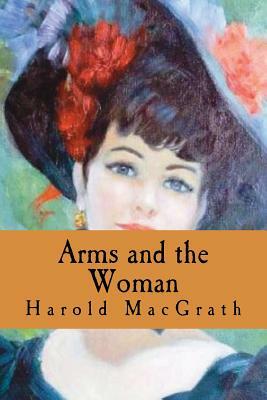 Arms and the Woman by Harold Macgrath