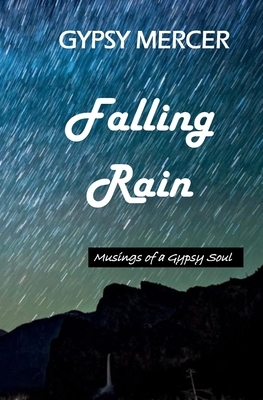 Falling Rain: Musings of a Gypsy Soul by Gypsy Mercer