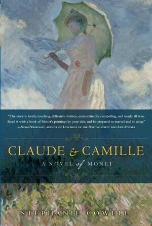 Claude & Camille: A Novel of Monet by Stephanie Cowell