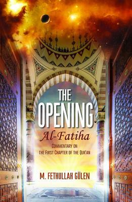 The Opening (Al-Fatiha): A Commentary on the First Chapter of the Quran by Fethullah Geulen