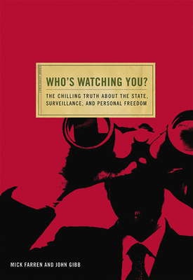 Who's Watching You?: The Chilling Truth about the State, Surveillance, and Personal Freedom by Mack Farren, John Gibb