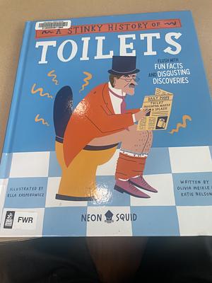 A Stinky History of Toilets: Flush with Fun Facts and Disgusting Discoveries by Olivia Meikle