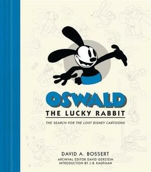 Oswald the Lucky Rabbit: The Search for the Lost Disney Cartoons by David A. Bossert, David Gerstein