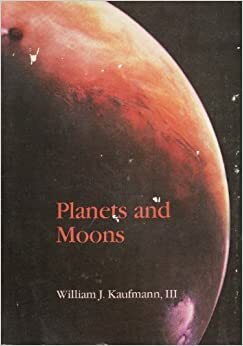 Planets & Moons: Origin & Evolution by William J. Kaufmann III