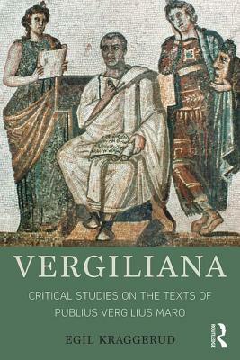 Vergiliana: Critical Studies on the Texts of Publius Vergilius Maro by Egil Kraggerud