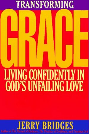 Transforming Grace: Living Confidently in God's Unfailing Love by Jerry Bridges