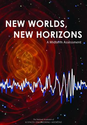 New Worlds, New Horizons: A Midterm Assessment by Division on Engineering and Physical Sci, Board on Physics and Astronomy, National Academies of Sciences Engineeri