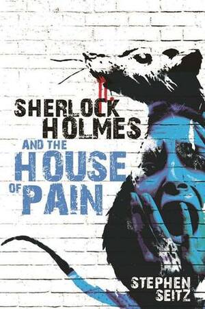 Sherlock Holmes and The House of Pain by Stephen Seitz