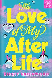 The Love of My Afterlife by Kirsty Greenwood