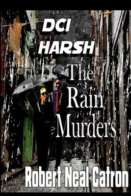 DCI Harsh the Rain Murders by Robert Neal Catron