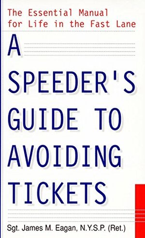 A Speeder's Guide to Avoiding Tickets by James M. Eagen, James M. Eagen