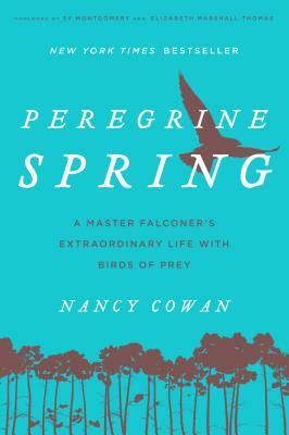 Peregrine Spring: A Master Falconer's Extraordinary Life with Birds of Prey by Nancy Cowan