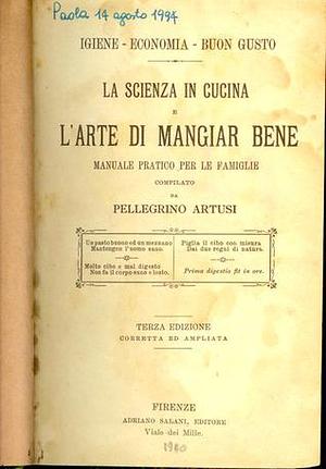 La scienza in cucina e l'arte di mangiar bene. Manuale pratico per le famiglie compilato da Pellegrino Artusi by Pellegrino Artusi, Pellegrino Artusi