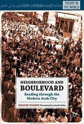 Neighborhood and Boulevard: Reading Through the Modern Arab City by K. Ziadeh